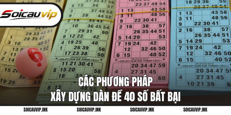 Các phương pháp xây dựng dàn đề 40 số bất bại