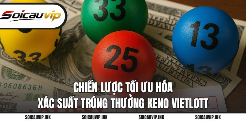 Chiến lược tối ưu hóa xác suất trúng thưởng Keno Vietlott