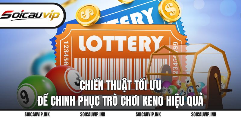 Chiến thuật tối ưu để chinh phục trò chơi Keno hiệu quả