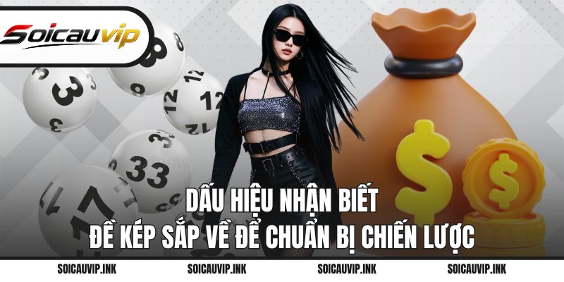 Dấu hiệu nhận biết đề kép sắp về để chuẩn bị chiến lược