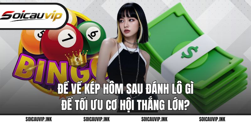 Đề về kép hôm sau đánh lô gì