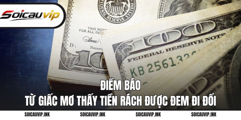 Điềm báo từ giấc mơ thấy tiền rách được đem đi đổi