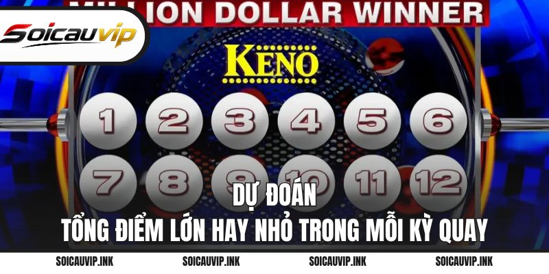 Dự đoán tổng điểm Lớn hay Nhỏ trong mỗi kỳ quay