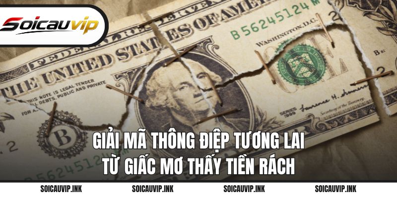 Giải mã thông điệp tương lai từ giấc mơ thấy tiền rách