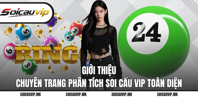 Giới thiệu chuyên trang phân tích Soi Cầu VIP toàn diện