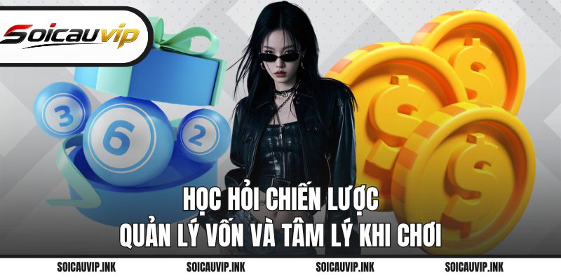 Học hỏi chiến lược quản lý vốn và tâm lý khi chơi