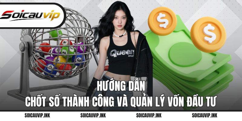 Hướng dẫn chốt số thành công và quản lý vốn đầu tư