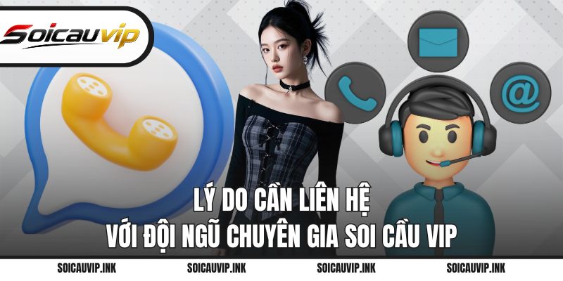 Lý do cần liên hệ với đội ngũ chuyên gia Soi Cầu VIP