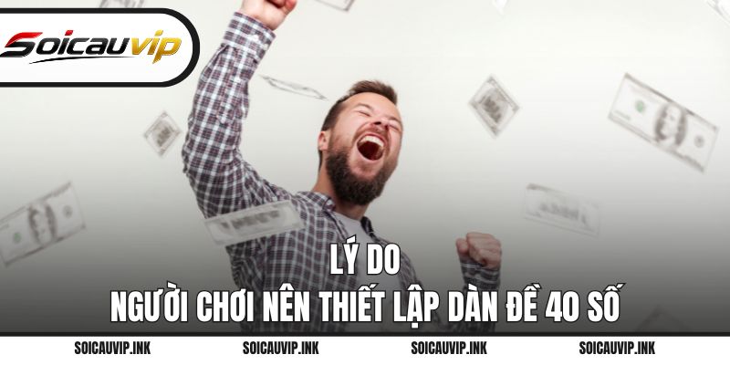 Lý do người chơi nên thiết lập dàn đề 40 số