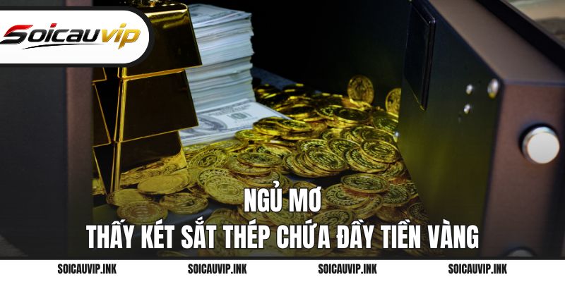 Ngủ mơ thấy két sắt thép chứa đầy tiền vàng