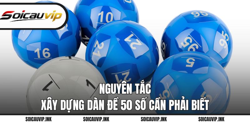 Nguyên tắc xây dựng dàn đề 50 số cần phải biết