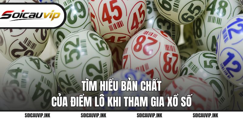 Tìm hiểu bản chất của điểm lô khi tham gia xổ số