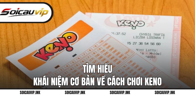 Tìm hiểu khái niệm cơ bản về cách chơi Keno