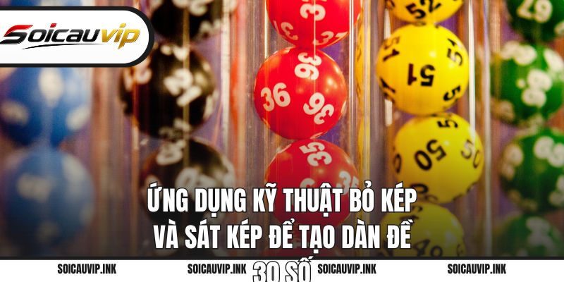 Ứng dụng kỹ thuật bỏ kép và sát kép để tạo dàn đề 30 số