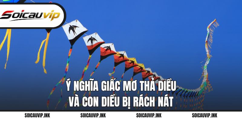 Ý nghĩa giấc mơ thả diều và con diều bị rách nát